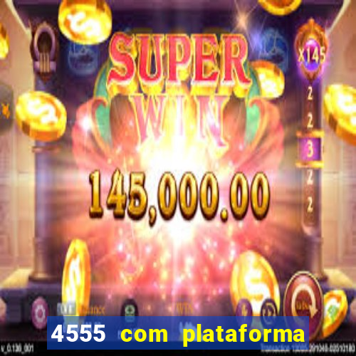 4555 com plataforma de jogos